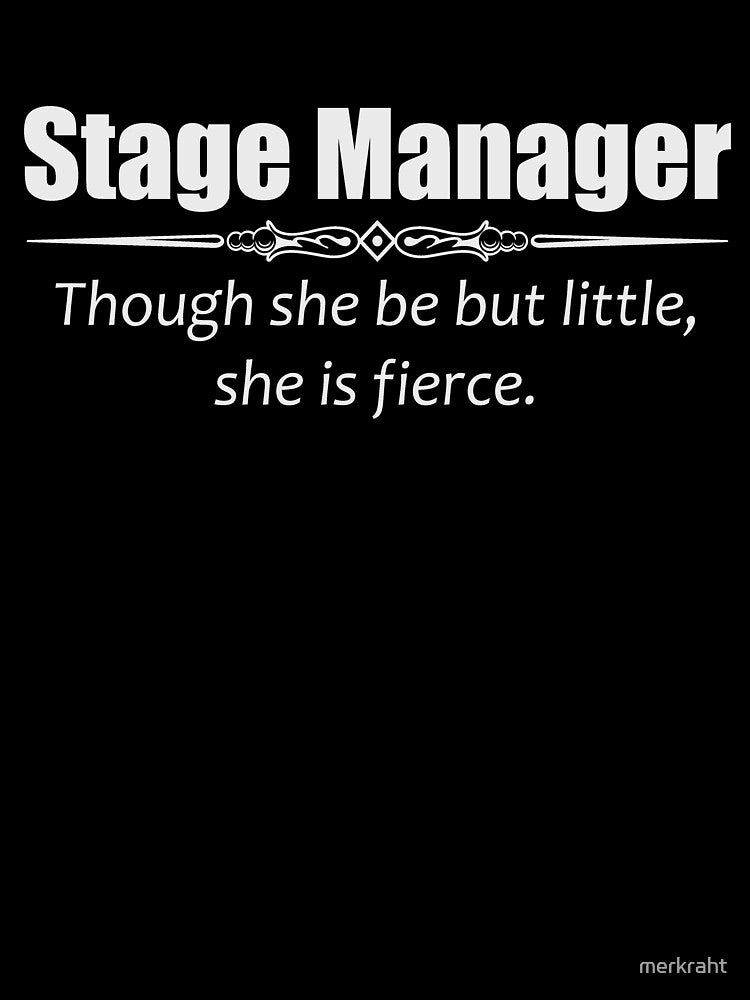 Stage Manager Gifts for Women - Though She Be But Little She Is Fierce Shakespeare Quote Funny Theater Gift Ideas for Theatre Stage Managers & Assistant by merkraht