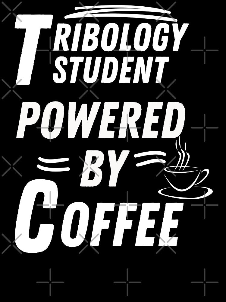 Tribology student powered by coffee by annoying-shirts