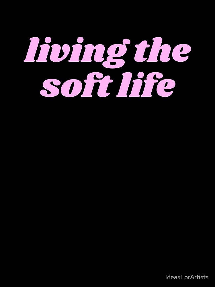 Living the soft life by Inspirationmotivation