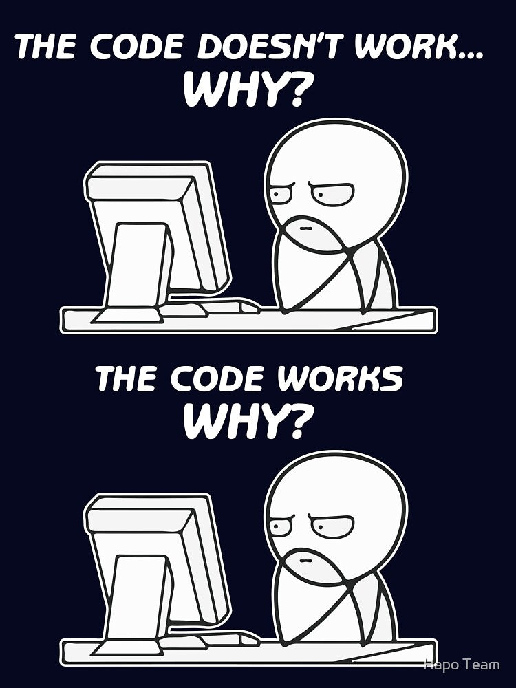 The Code Doesn't Work Why The Code Works Why - funny programming meme by Hapo Team