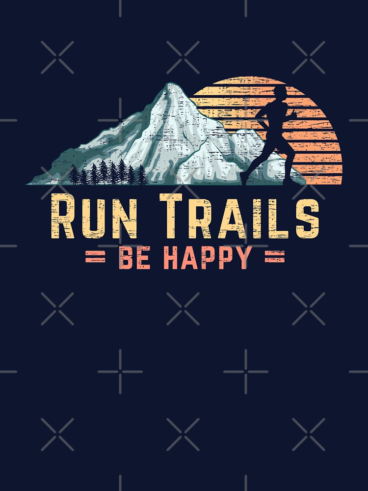 Run Trails Be Happy Mountain Runner Retro Trail Running by 74ninetees