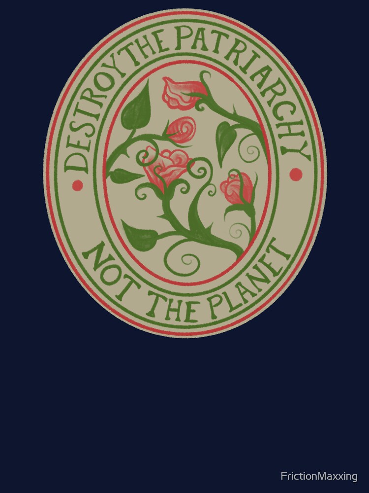 Destroy the Patriarchy not the Planet by FrictionMaxxing