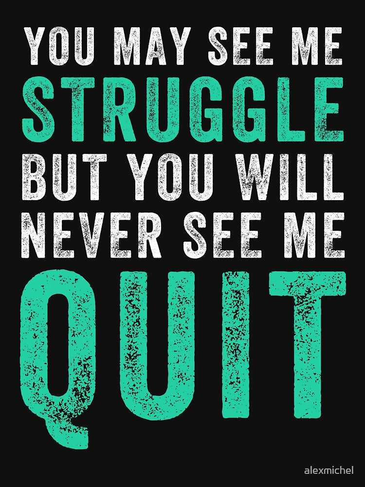 You May See Me Struggle But You Will Never See Me Quit - Funny Workout by Captain Mood