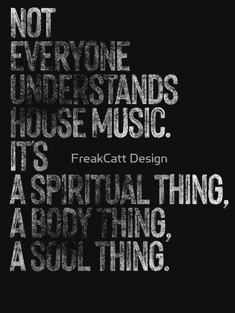 NOT EVERYONE UNDERSTANDS HOUSE MUSIC by FreakCatt Design