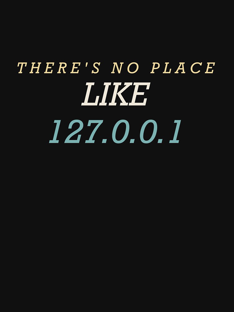 There's No Place Like 127.0.0.1 - Funny Programmer by RetroThreadWorks