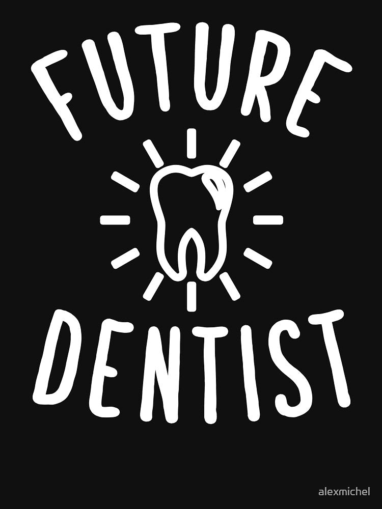 Future Dentist - Funny Dentist by Captain Mood