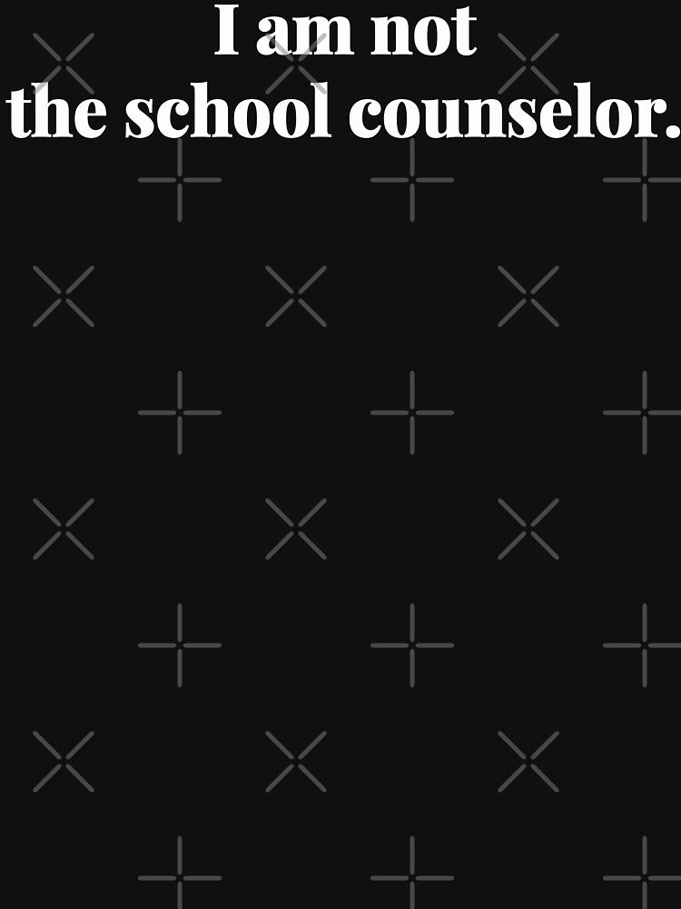 I Am Not the School Counselor Gift by 2SDFromFine