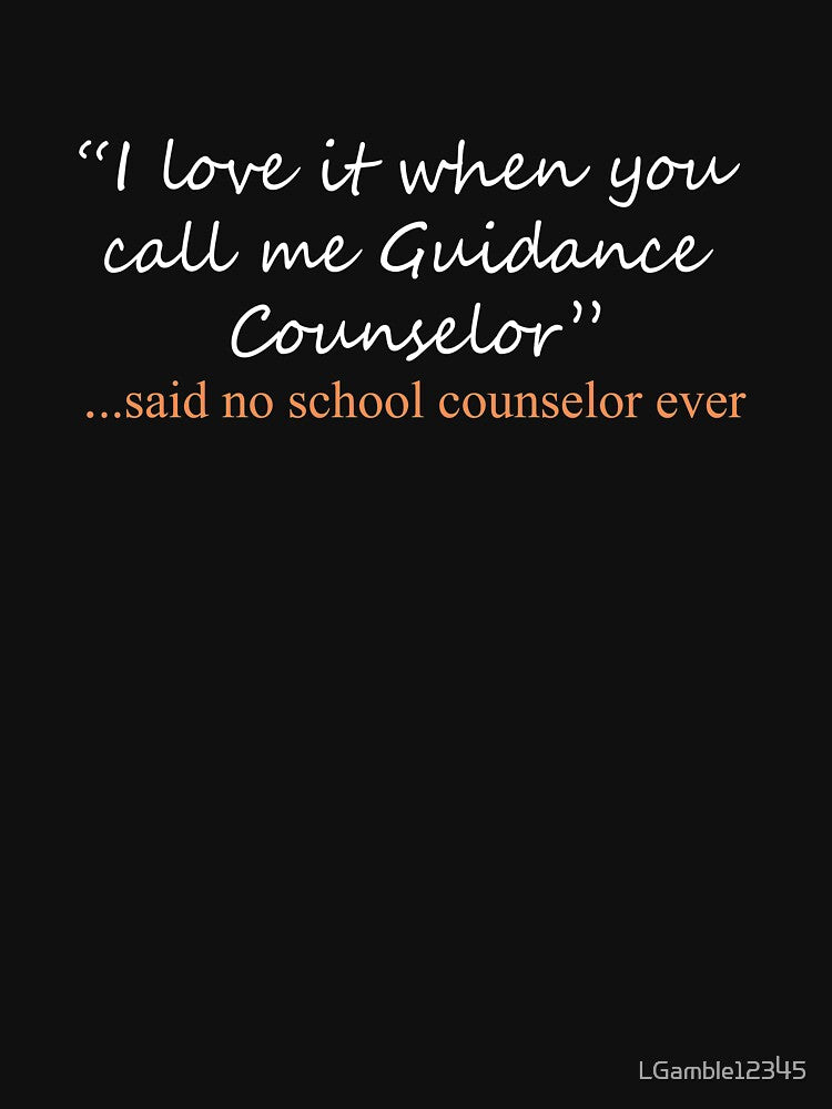 Funny Said No school counselor ever Design by LGamble12345
