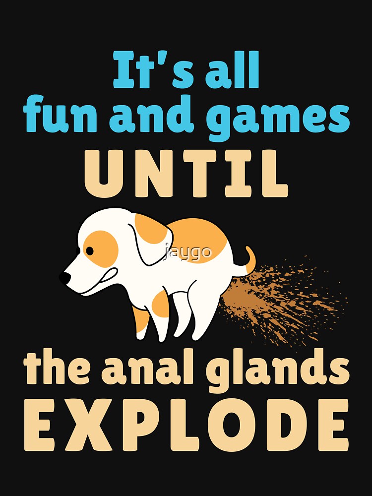 Veterinarian Vet Tech It's All Fun and Games Until the Anal Glands Explode by jaygo