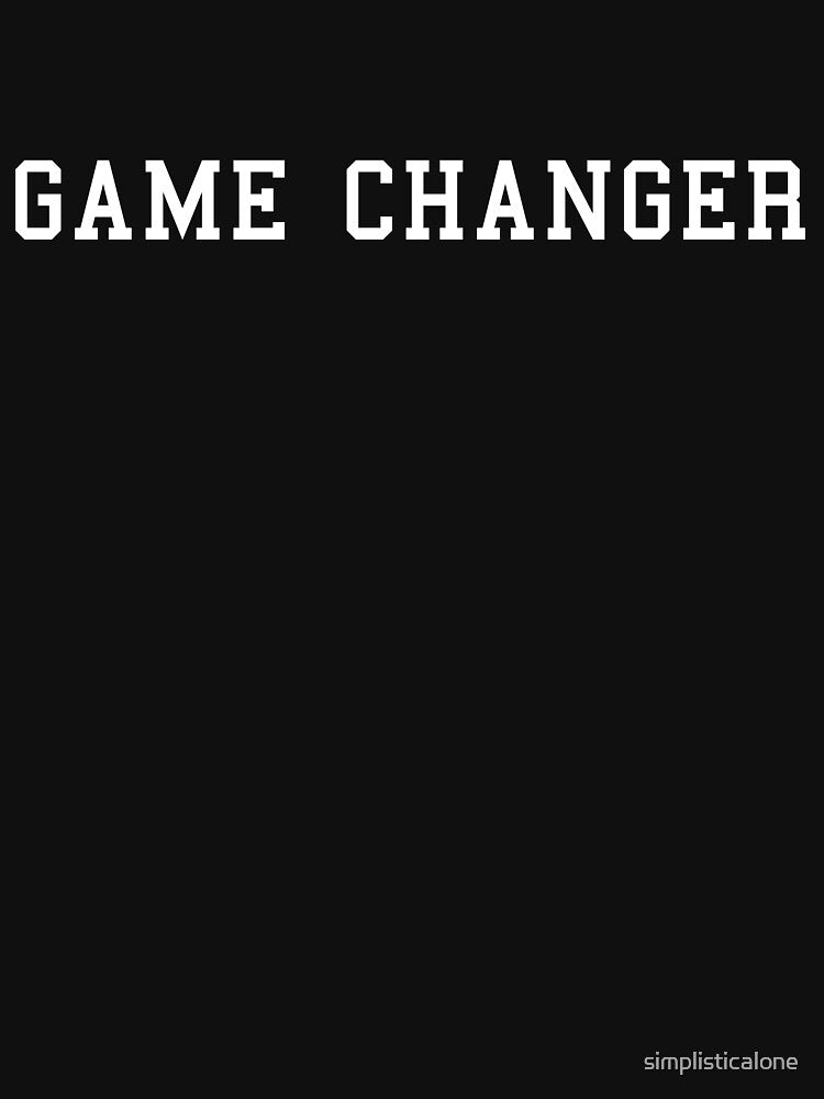 Game Changer by simplisticalone