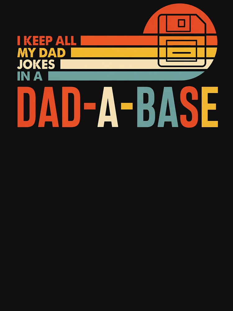 I Keep All My Dad Jokes In A Dad-a-base,Funny Father's Day by Naviiraart