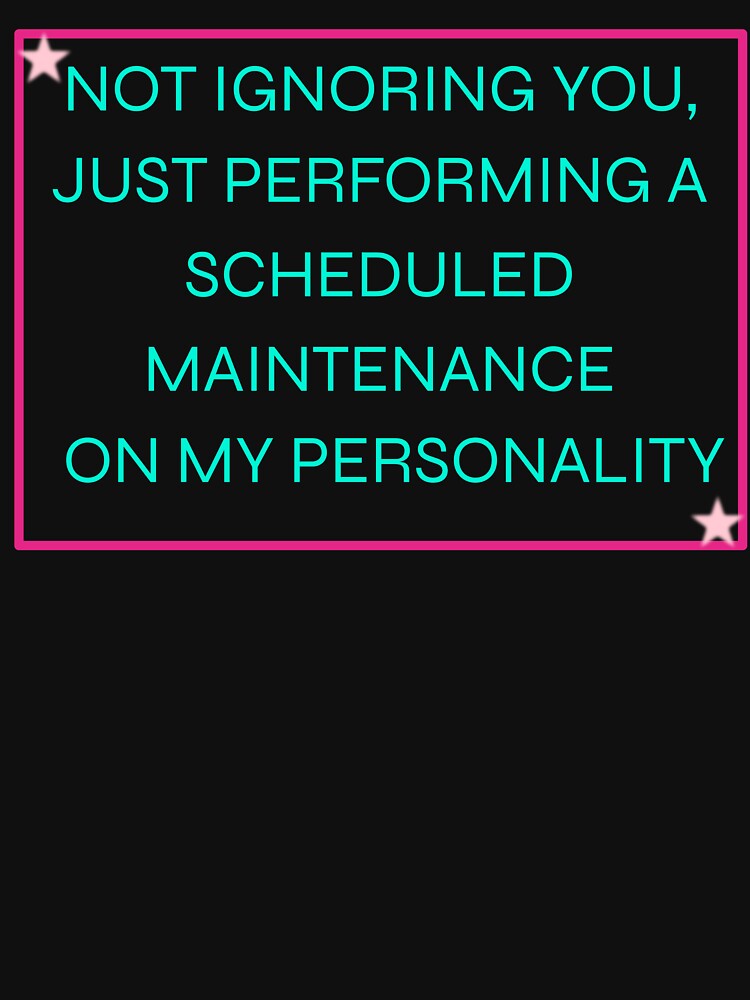 Not Ignoring You Scheduled Maintenance Personality by WonderMugStudio
