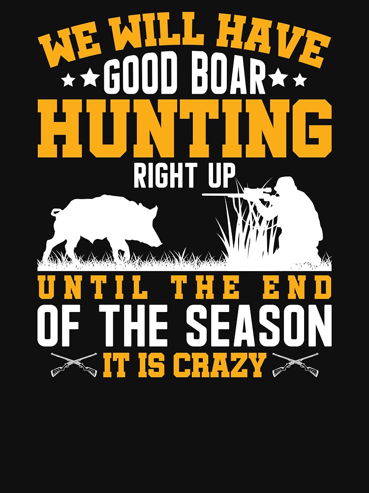 We Will Have Good Boar Hunting Right Up Its Crazy by Joxxio