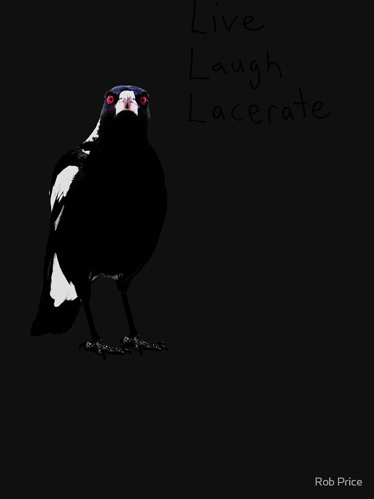 Inspirational Magpie - Live, Laugh, Lacerate.. by Rob Price