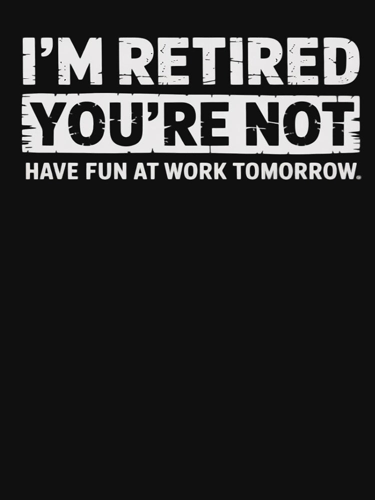 Funny Pun I'm Retired You're Not Have Fun At Work Tomorrow by visionnen