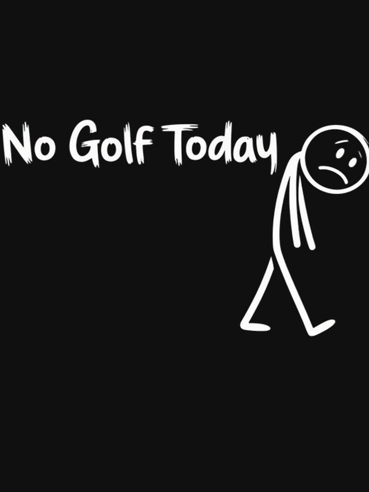 Funny Golf Lover No Golf Today by Poolmikassa