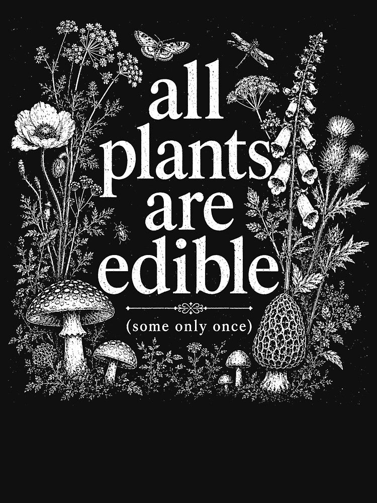All Plants are Edible Some Only Once Funny Plant Quote by Kladhadredo