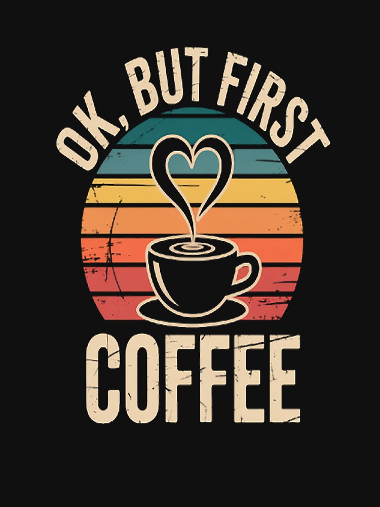 Ok But First Coffee Coffee Lover by TheRetroStyle