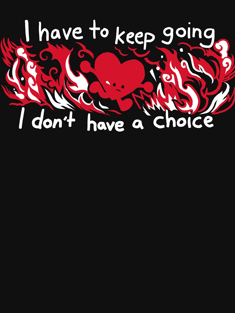 I Have To Keep Going I Don't Have A Choice by robcham