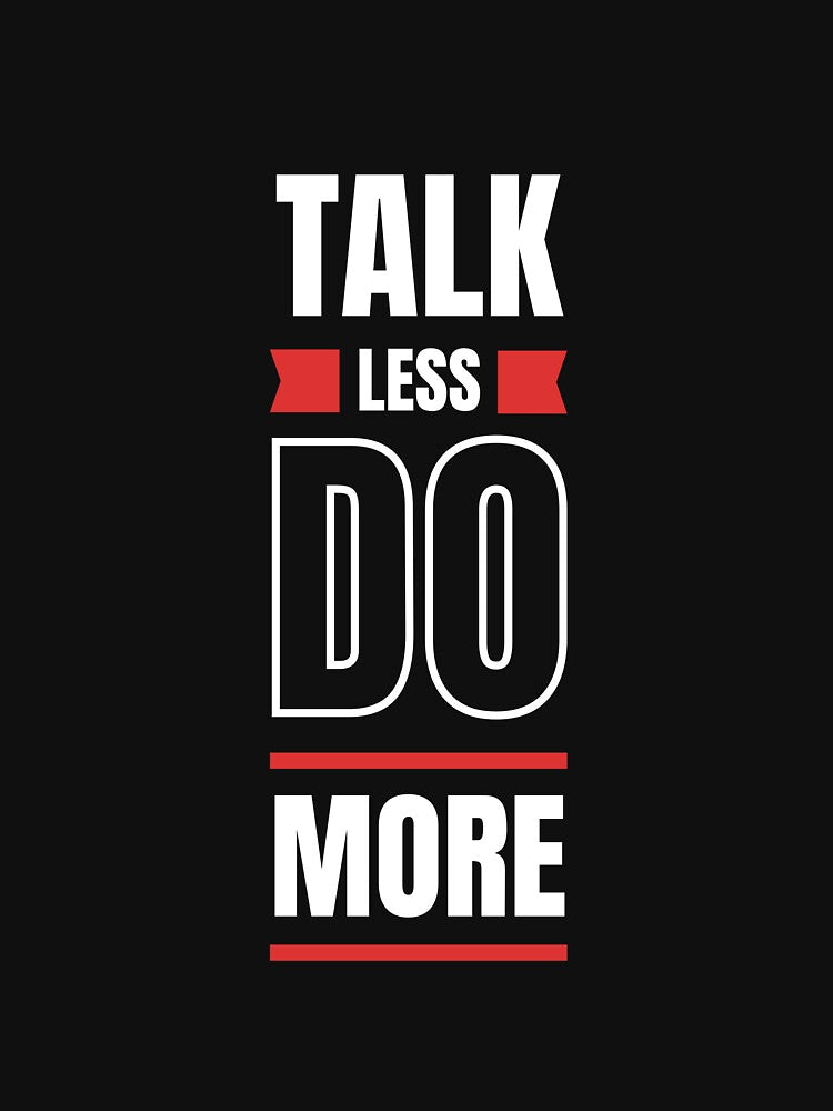 Talk Less Do More Bold Typography by THE_OPULENCE