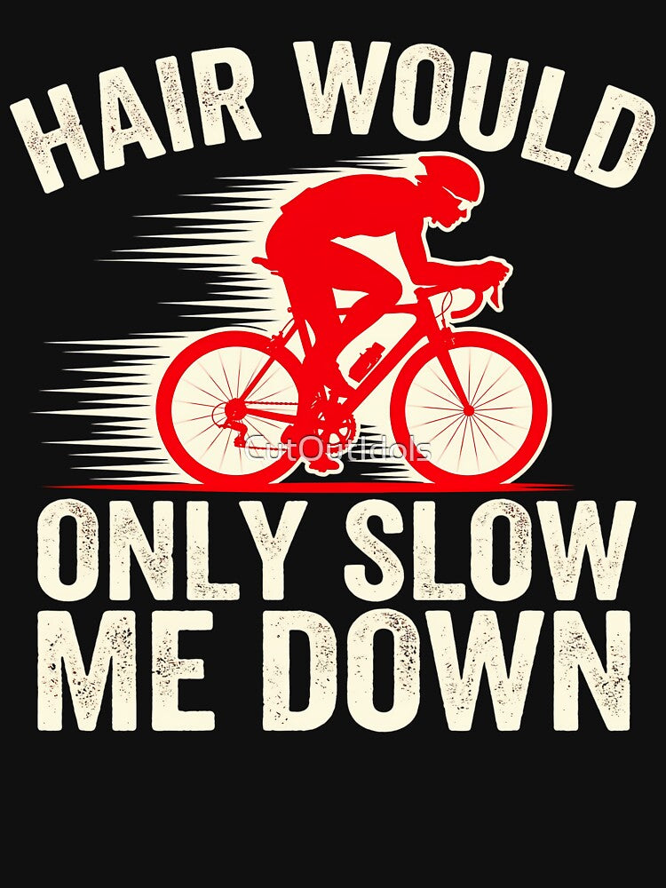 Funny Bald Cyclist Shirt Hair Would Only Slow Me Down Cycling by CutOutIdols