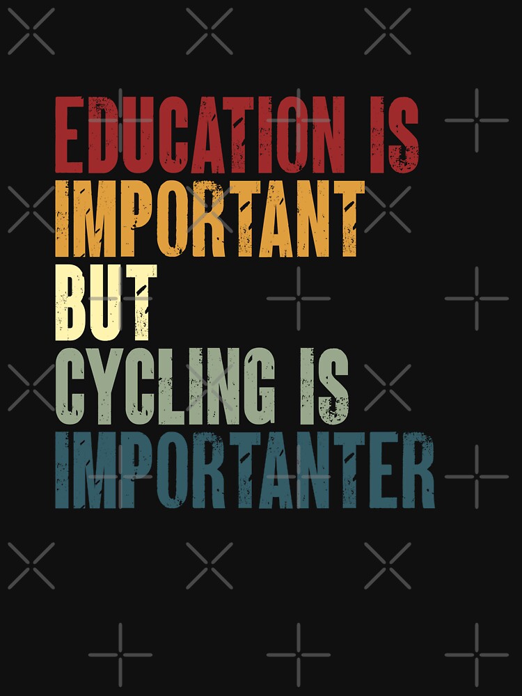Education Is Important But Cycling Is Importanter Cyclist Biker Funny Cycling Lover by JonesFlora2025