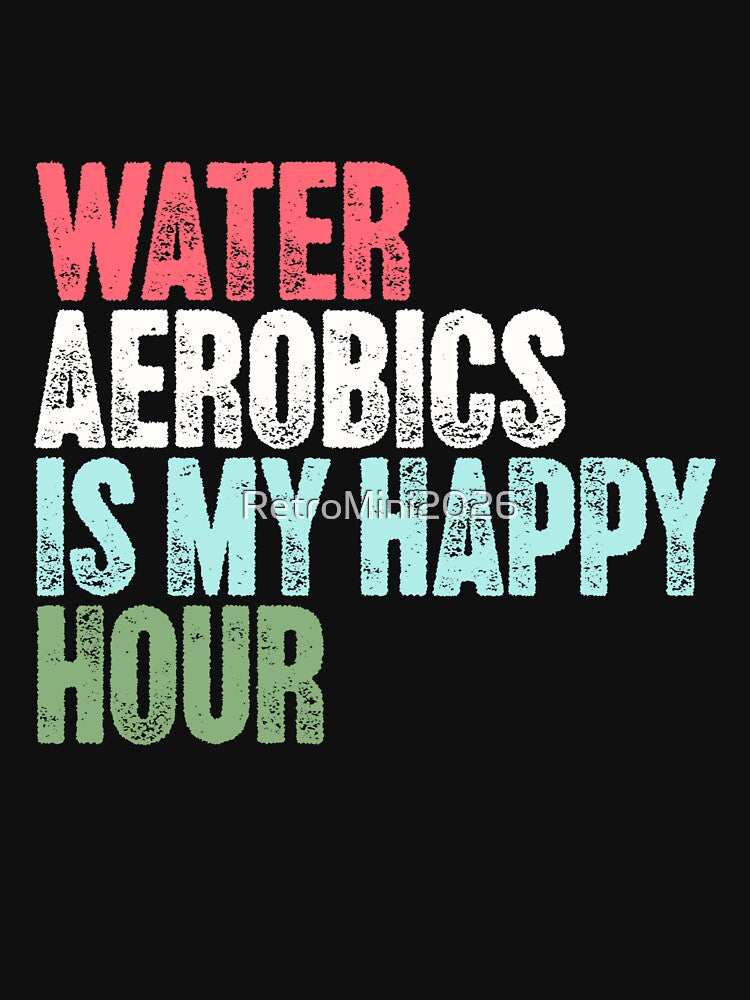 Water Aerobics Is My Happy Hour Aqua Fitness Enthusiast by RetroMini2026