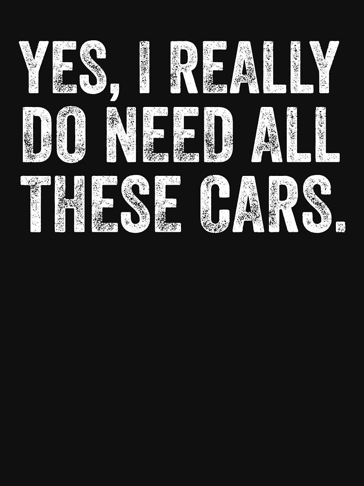 Yes I Really Do Need All These Cars Funny Car Guy Garage by ArleneRowe