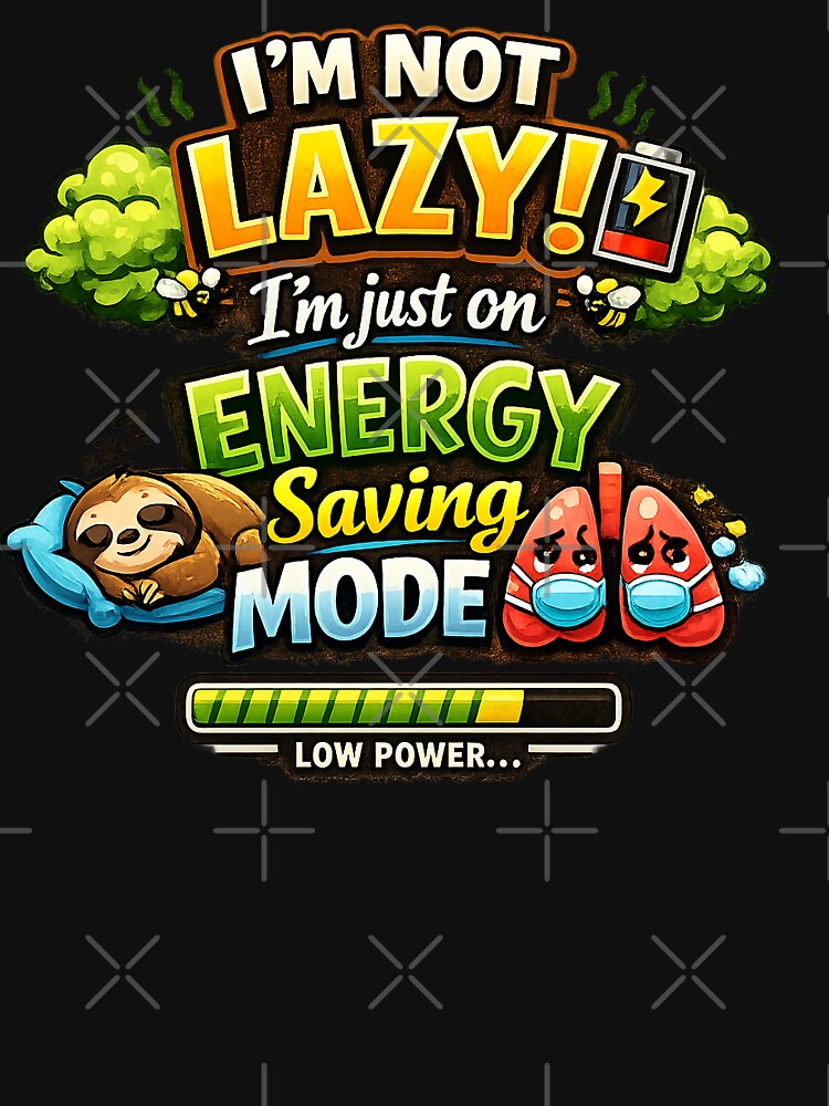 I'M NOT LAZY!  I'm just on ENERGY SAVING MODE. by Lososko