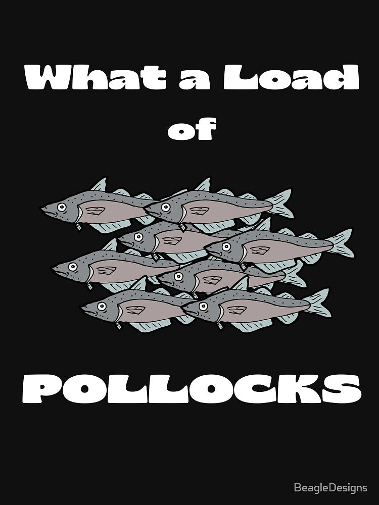 What a Load of Pollocks (White Font) by BeagleDesigns