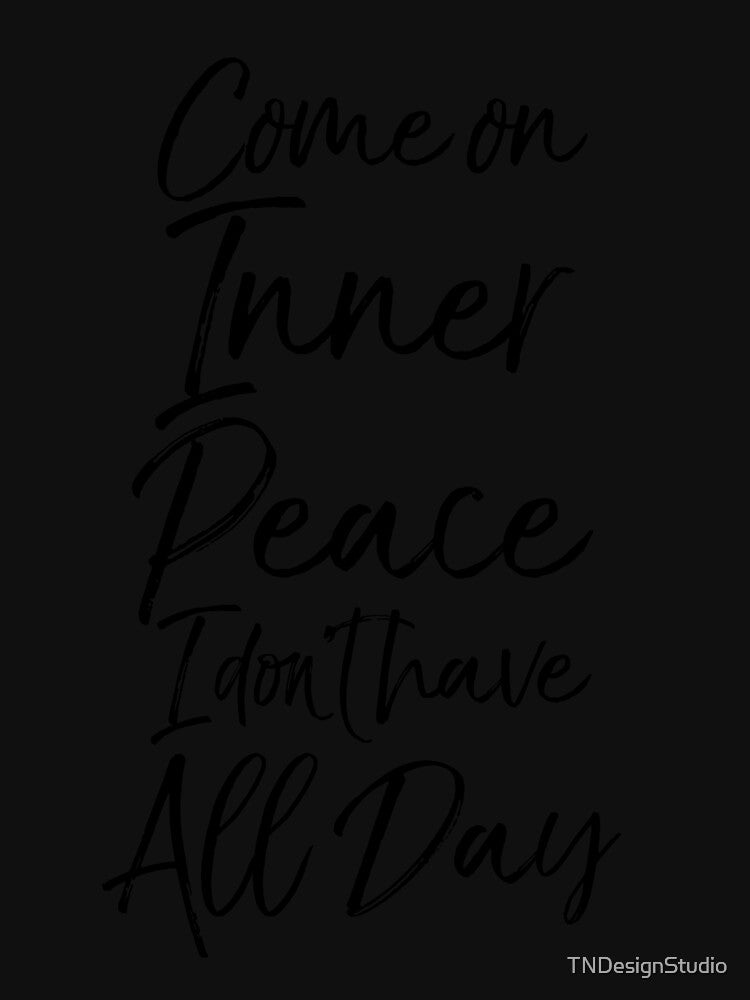 Come on Inner Peace I Don't Have All Day Cute Yoga Quote by TNDesignStudio