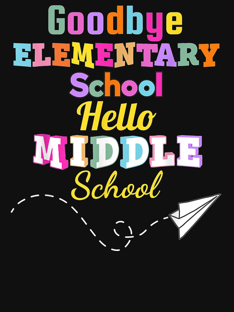 Goodbye Elementary School Graduation Hello Middle school by georgebuckart