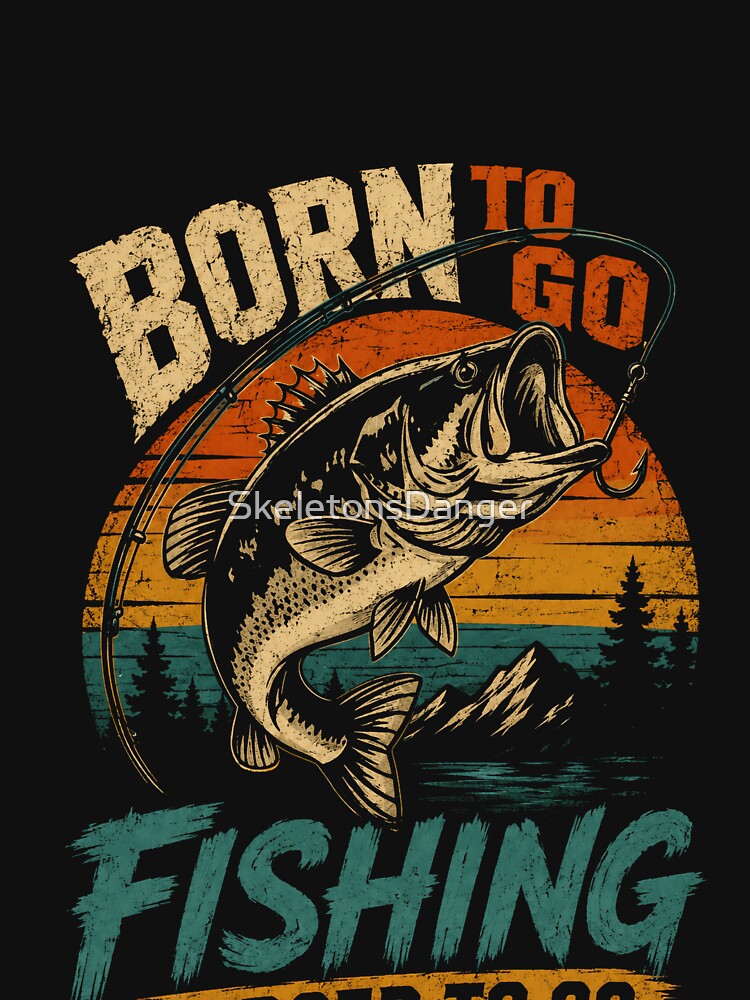Born To Go Fishing Forced To Go Angler Fisherman Outdoorsman by SkeletonsDanger