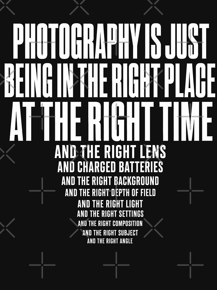 Photography Is Just Being in the Right Place Funny Photographer Shirt by ArcaneArtistry