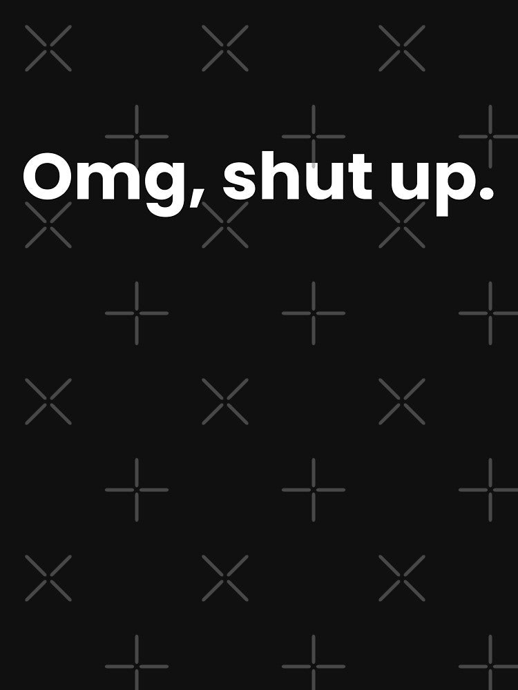 omg shutup by art-and-sticker