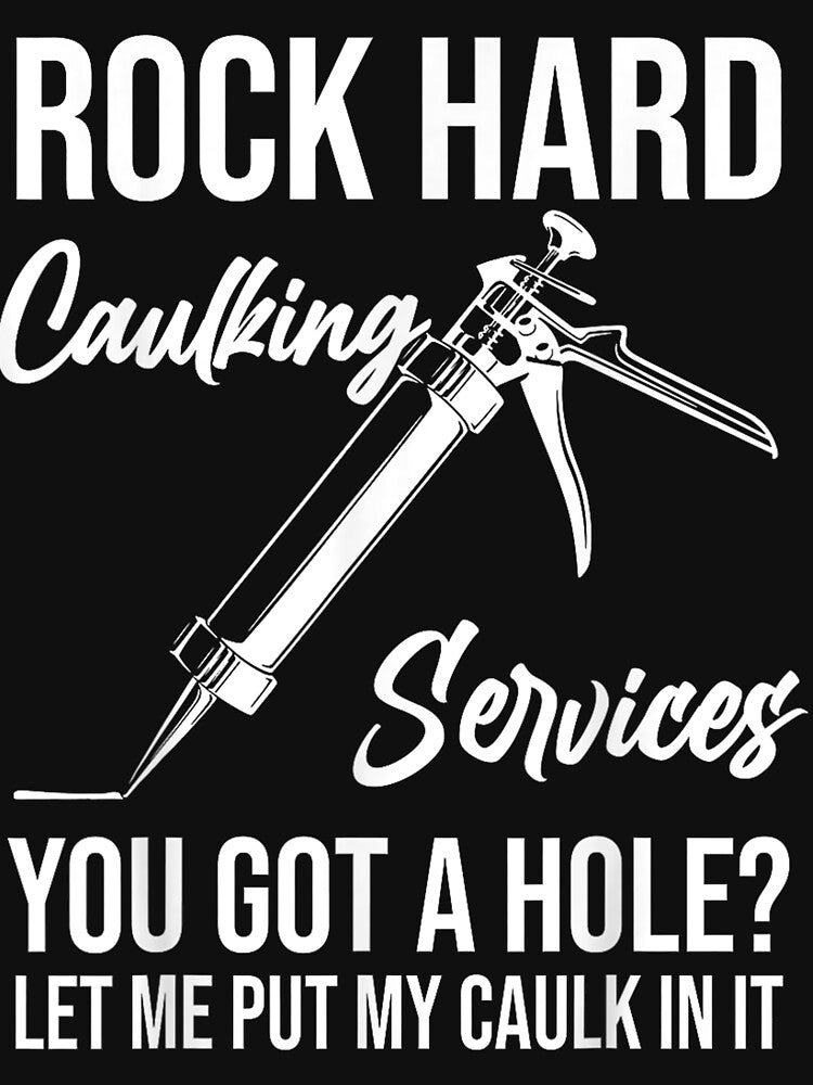 Rock Hard Caulking Services You Got A Hole Let Me Put Caulk by DarellSLent