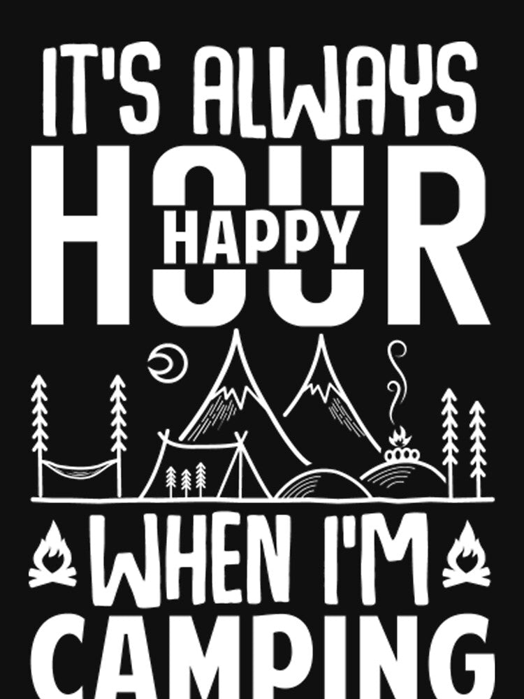 It's Always Happy Hour When I'm Camping by DR-STORE