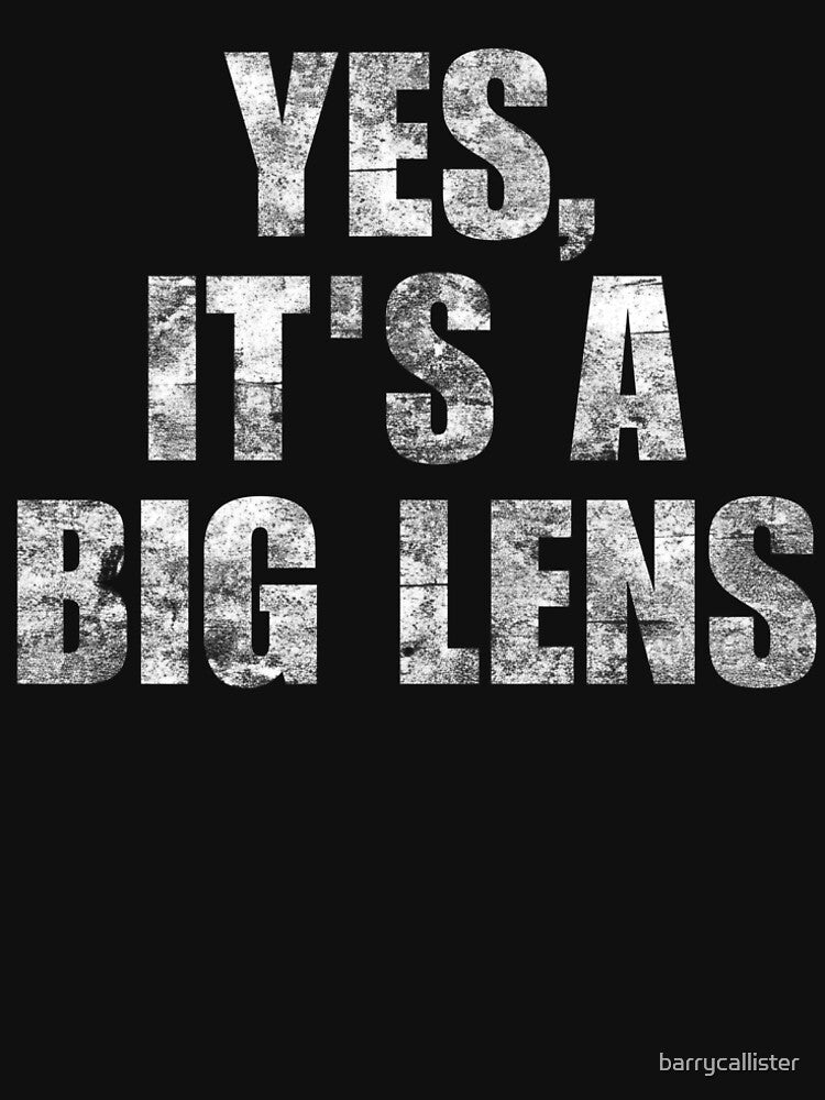 Yes It’s a Big Lens Photographer Humor by Barry Callister Photography