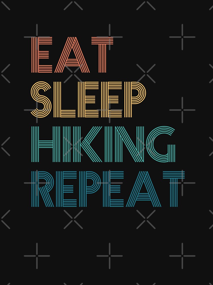 Eat Sleep Hiking Repeat - Gift For Hiking Fans by kindxinn