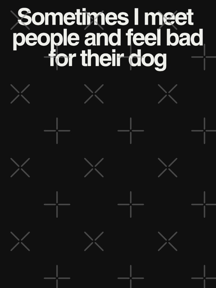 Sometimes I Meet People And Feel Bad For Their Dog by kelvinmunene13