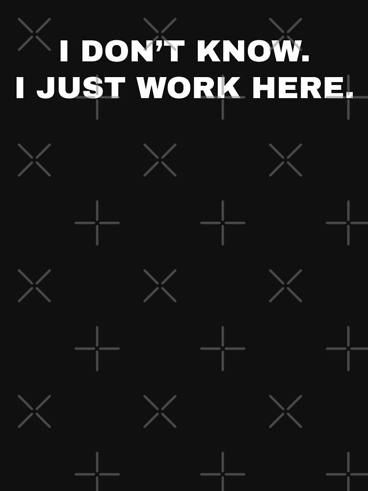 I dont know I just work here by House Sparrow