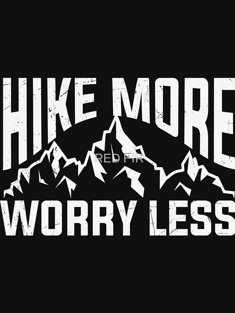 Hike More Worry Less by RED FIR