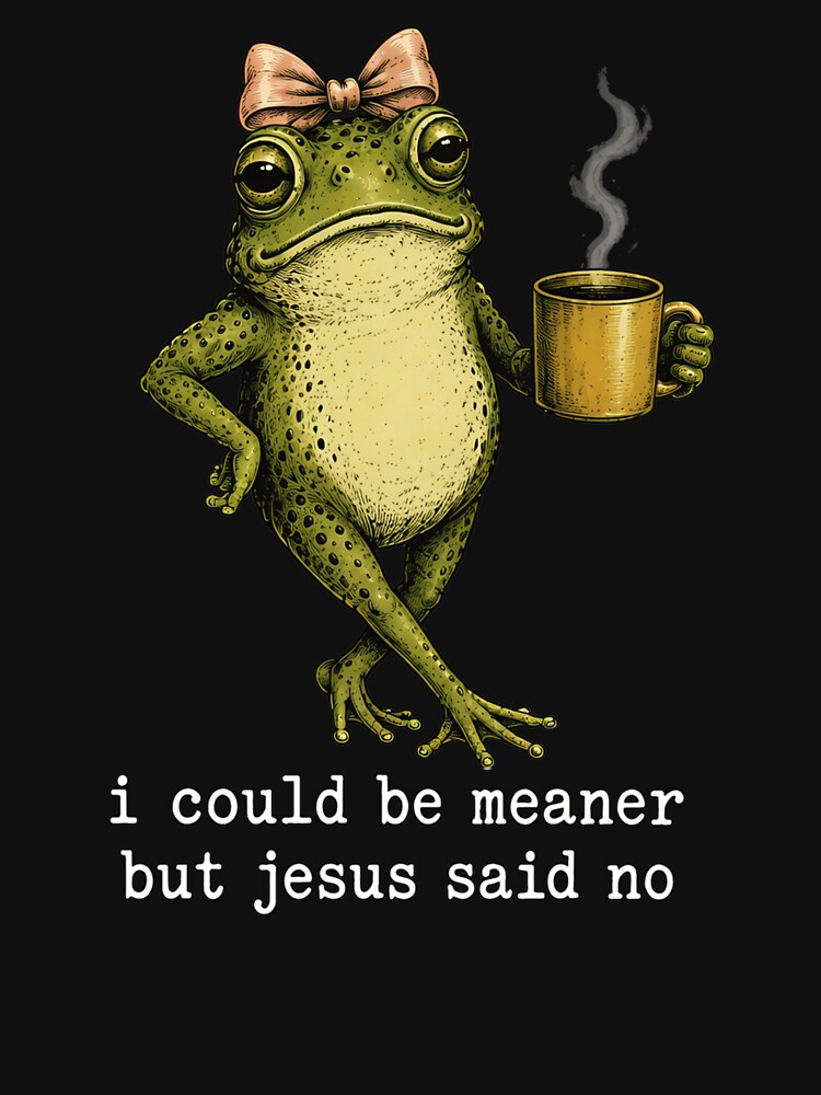 I Could Be Meaner But Jesus Said No Funny Frog by jackelmbradyt