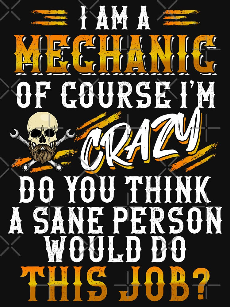 I Am A Mechanic Of Course I'm Crazy / Mechanics / Car Mechanic/ Auto Mechanic by Tee Hub