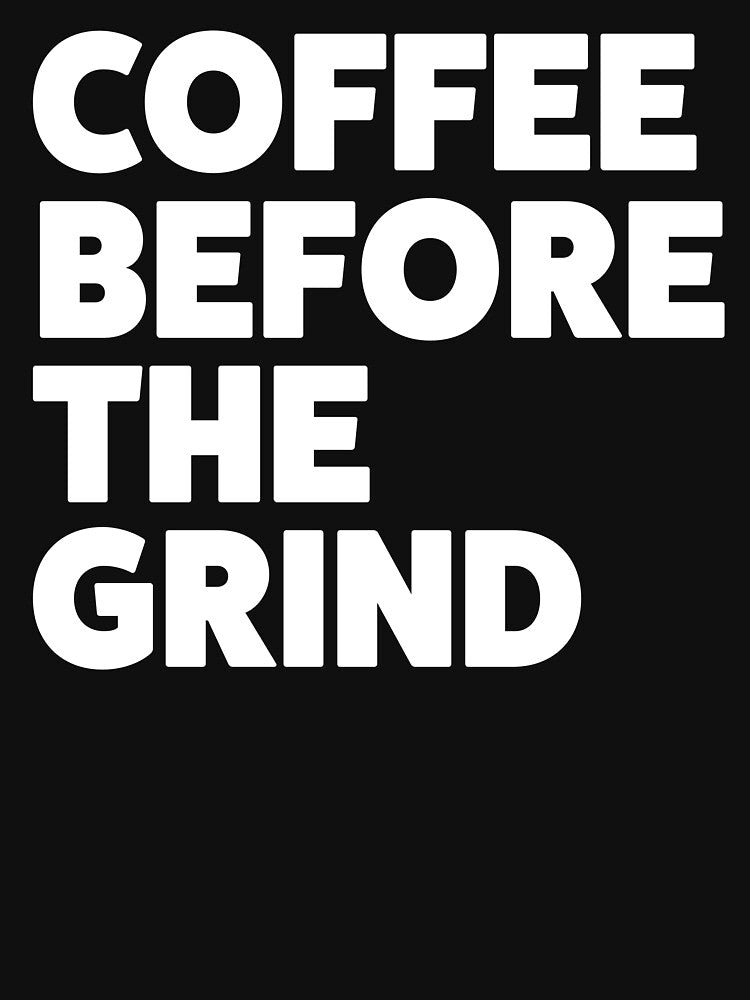 Coffee before the Grind by Statement-Teez