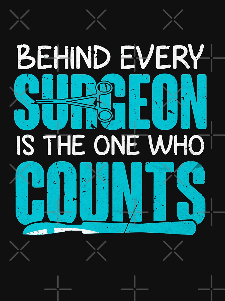 Behind Every Surgeon Is The One Who Counts Tshirt by septee