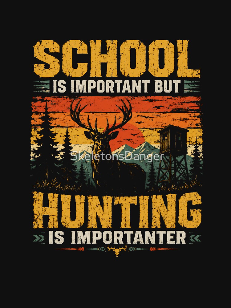 School Is Important But Hunting Is Importer Deer Hunter Funny Outdoorsman by SkeletonsDanger