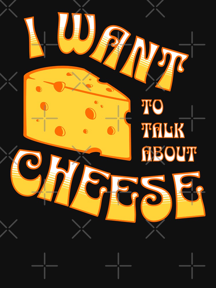 I want to talk about cheese, funny statement t-shirt by vystudio