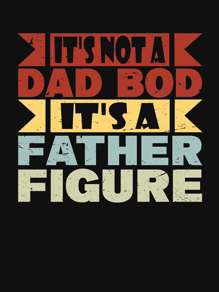 Its Not A Dad Bod It's A Father Figure Men's Dad Bod vintage by thiag-o