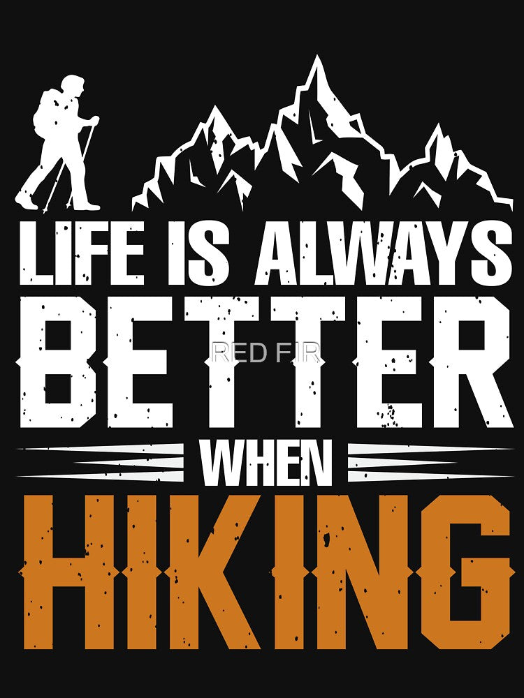 Life Is Always Better When Hiking by RED FIR